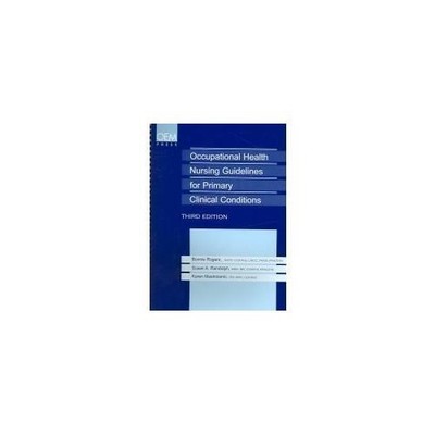 Occupational Health Nursing Guidelines for Primary Clinical Conditions by Bonnie