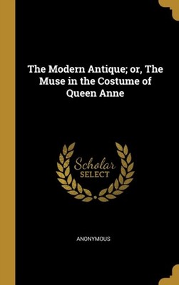 Anonymous - Modern Antique  or The Muse in the Costume of Queen Anne  - X555z