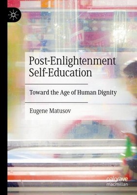 Post-Enlightenment Self-Education Eugene Matusov