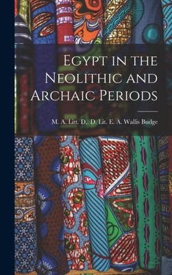 E. A. Wallis Budge - Egypt in the Neolithic and Archaic Periods - New  - X555z