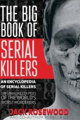 The Big Book of Serial Killers: 150 Serial Killer Files of the World's Worst