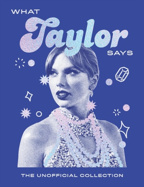 What Taylor Says The Unofficial Collection by Quadrille (Hardback Book)