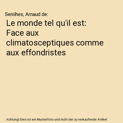 Le monde tel qu'il est: Face aux climatosceptiques comme aux effondristes, Senil