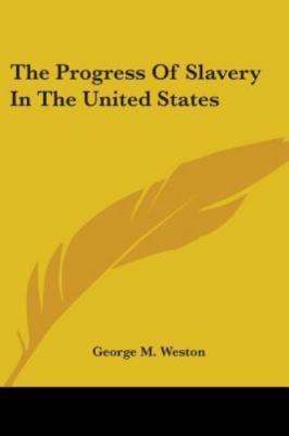 Progress of Slavery in the United States, Paperback by Weston, George M., Bra...