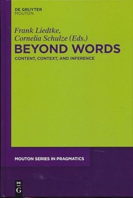 Beyond Words. Content, context, and inference Liedtke, Frank and Cornelia Schulz