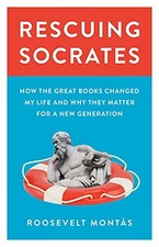 RESCUING SOCRATES: HOW THE GREAT BOOKS CHANGED MY LIFE AND By Roosevelt Montas