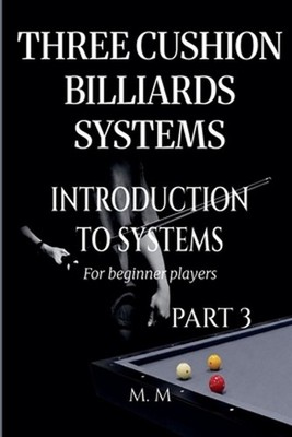 Three Cushion Billiards Systems - Introduction to Systems - Part 3 by M.M. Paper
