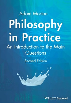Philosophy in Practice | An Introduction to the Main Questions | Adam Morton