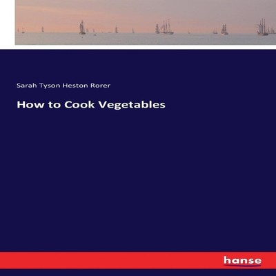 How to Cook Vegetables Sarah Tyson Heston Rorer Paperback BoD Thi