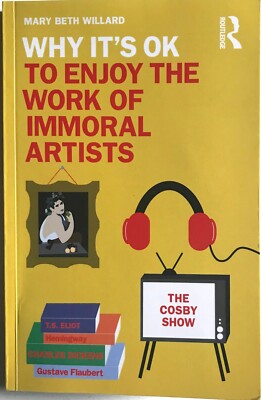WHY IT'S OK TO ENJOY WORK OF IMMORAL ARTISTS Mary Beth Willard 1st paperback New
