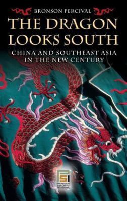Praeger Security International Ser.: Dragon Looks South : China and Southeast...