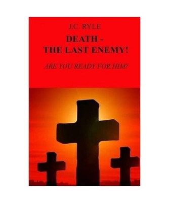 DEATH - THE LAST ENEMY!: ARE YOU READY FOR HIM?, Ryle, J.C.