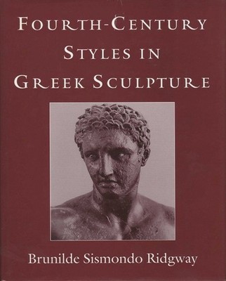 Brunilde S. Ridgw Fourth-Century Styles in Greek Sculptu (Hardback) (UK IMPORT)
