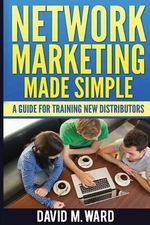 Network Marketing Made Simple: A Guide For Training New Distributors by David M.