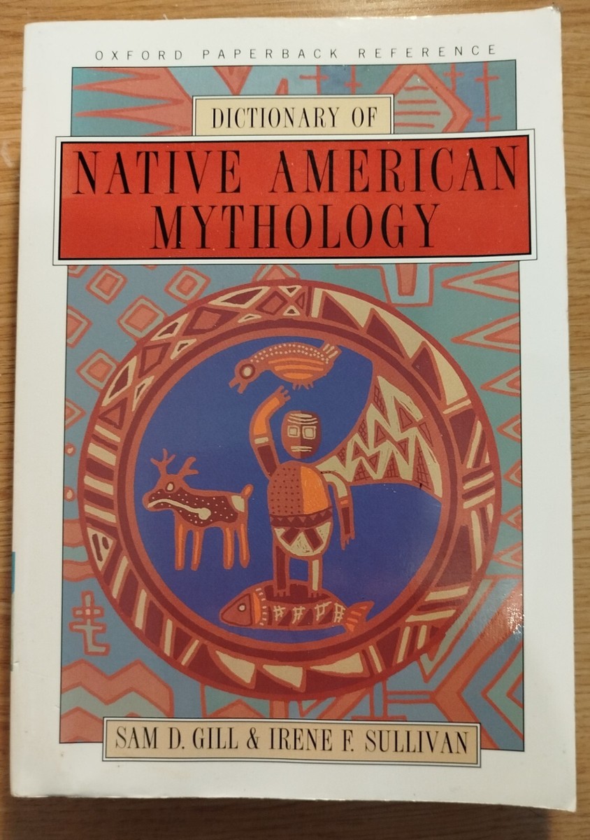 Dictionary of Native American Mythology by Sam D. Gill and Irene F