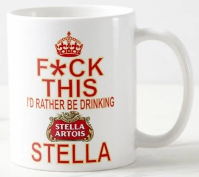 CPS DEZIGNZ F*CK THIS I'D RATHER BE DRINKING STELLA gift MUG artois lager beer drinker mugs