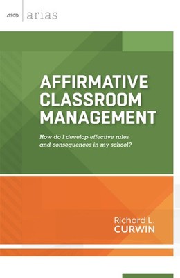 Affirmative Classroom Management: How do I develop effective rules and conse...