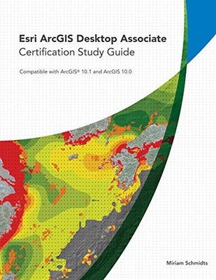 Esri ArcGIS Desktop Associate Certification Study Guide