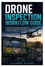 Drone Inspection Workflow Guide: Use Drones for Roofs, Solar Panels, Farms, Cons