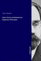 Hermann Ulrici | Ueber Princip Und Methode Der Hegelschen Philosophie | Buch