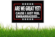 Are We Great yet Cause I Just Feel Embarrassed anti Trump anti MAGA Yard Sign Ou