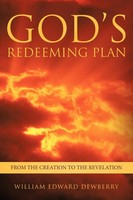 God's Redeeming Plan From The Creation To The Revelation William Edward Dewberry