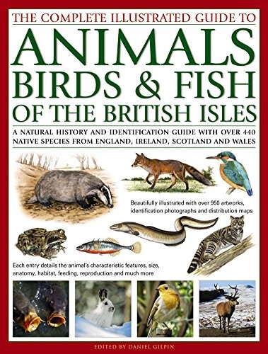 The Complete Illustrated Guide to Animals, Birds & Fish of the B