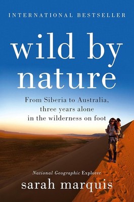 Wild by Nature: From Siberia to Australia, Three Years Alone in the Wilderness o