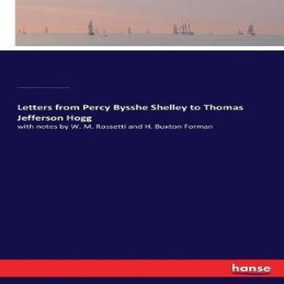 Letters from Percy Bysshe Shelley to Thomas Jefferson Hoggwith no
