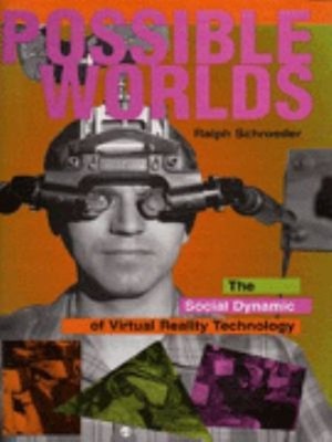 Possible Worlds : The Social Dynamic of Virtual Reality Technolog