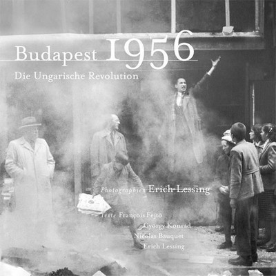 Budapest 1956 : die ungarische Revolution Photogr. Erich Lessing. Texte Erich Le
