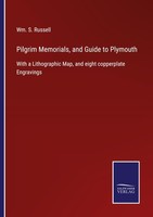 Pilgrim Memorials, And Guide To Plymouth Wm. S. Russell