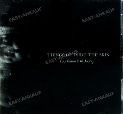 Things Outside the Skin - You Knew It All Along (US Import) .