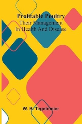 Profitable poultry: Their management in health and dise -  NEW W B Tegetmeier 20
