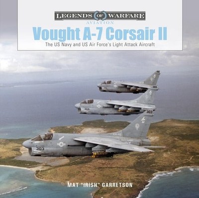 Vought A-7 Corsair II: The US Navy and US Air Force's Light Attack Aircraft (Leg