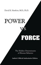 Power vs. Force: The Hidden Determinants of Human... - Hawkins M.D. Ph.D., Da...