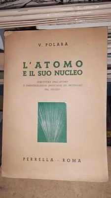 L'ATOMO E IL SUO NUCLEO struttura dell'atomo e disintegrazioni DI V. POLARA 1949