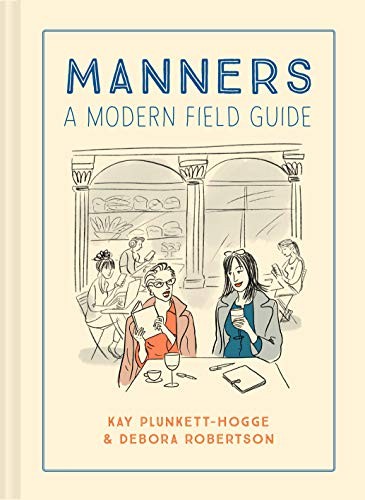Manners: A modern field guide By Kay Plunkett-Hogge, Debora Robertson