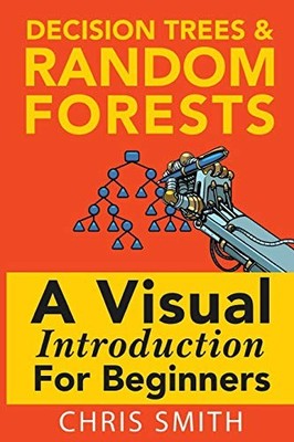 Decision Trees and Random Forests: A V..., Koning, Mark