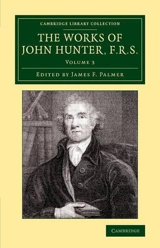The Works of John Hunter, F.R.S. by John Hunter, James F. Palmer - 9781108079594