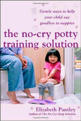 The No Cry Potty Training Solution: Gentle Ways to Help Your Child Say Good-bye