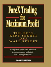 ForeX Trading for Maximum Profit: The Best Kept Secret Off Wall Street
