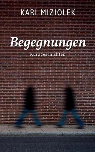Begegnungen: Kurzgeschichten by Karl Miziolek (German) Paperback Book - Picture 1 of 1