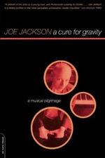 A Cure for Gravity : A Musical Pilgrimage Paperback Joe Jackson