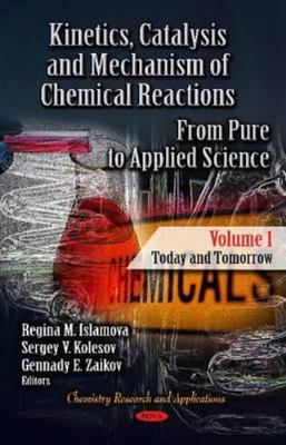 Kinetics, Catalysis and Mechanism of Chemical Reactions : From Pure to Applie...