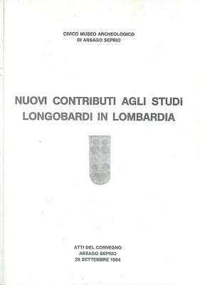 Neue Beiträge zu Langobardenstudien in der Lombardei. (Tagungsakte - Arsago