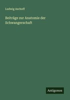BeiträGe Zur Anatomie Der Schwangerschaft Ludwig Aschoff Taschenbuch Deutsch