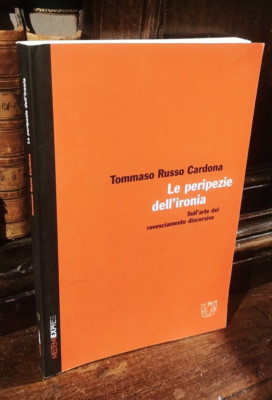 Russo Cardona - Le peripezie dell'ironia Sull'arte del rovesciamento discorsivo