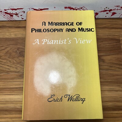 A Marriage of Philosophy and Music : A Pianist's View by Erich Welling HC/DJ