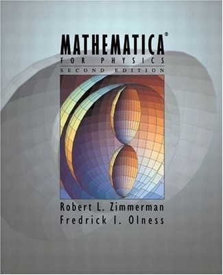 MATHEMATICA FOR PHYSICS (2ND EDITION) By Robert L. Zimmerman & Fredrick Olness